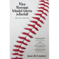 When Mississippi Schooled America in Baseball: Mississippi State University, Ole Miss, Pearl River Community College, Madison Central High School