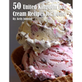 50 United Kingdom Ice Cream Recipes for Home