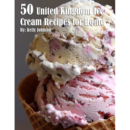 50 United Kingdom Ice Cream Recipes for Home
