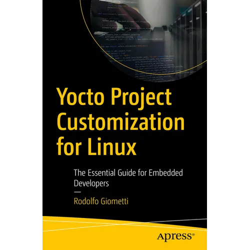 Yocto Project Customization for Linux: The Essential Guide for Embedded Developers