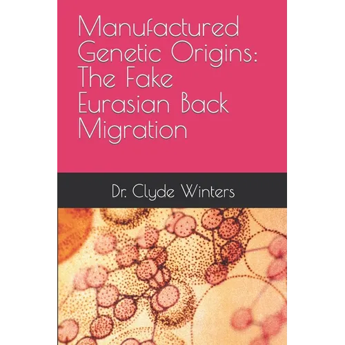 Manufactured Genetic Origins: The Fake Eurasian Back Migration