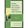 Building and Leading New Academic Programs in Higher Education: A Practical Guide for Faculty