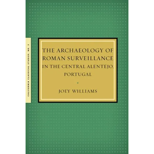 The Archaeology of Roman Surveillance in the Central Alentejo, Portugal