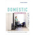 Domestic Economies: Women, Work, and the American Dream in Los Angeles
