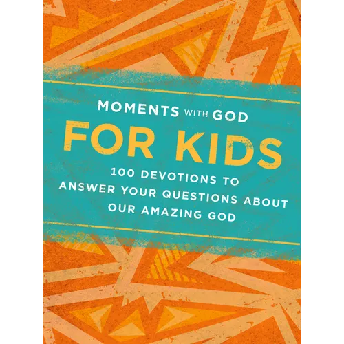 Moments with God for Kids: 100 Devotions to Answer Your Questions about Our Amazing God