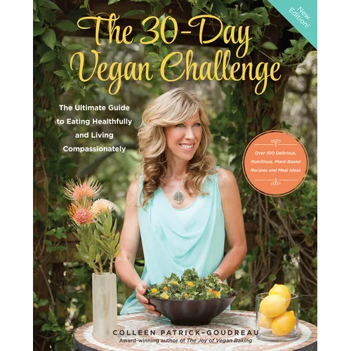 The 30-Day Vegan Challenge (Updated Edition): The Ultimate Guide to Eating Healthfully and Living Compassionately