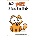303 Pet Jokes for Kids: Joke Books for Kids