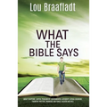 What the Bible Says: about scripture, capital punishment, governmental authority, sexual behavior, financial matters, marriage and family, heaven and