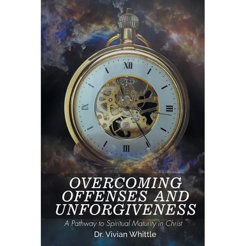 Overcoming Offenses and Unforgiveness