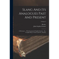 Slang And Its Analogues Past And Present: A Dictionary ... With Synonyms In English, French ... Etc. Compiled By J.s. Farmer [and W.e. Henley]; Volume