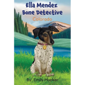 Ella Mendez Bone Detective: A Children's Book About A Dog Detective Helping A Friend In Colorado