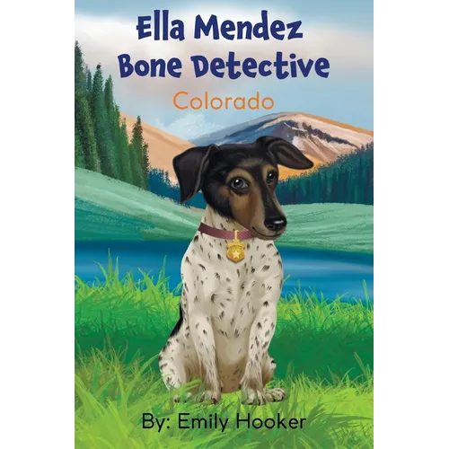 Ella Mendez Bone Detective: A Children's Book About A Dog Detective Helping A Friend In Colorado