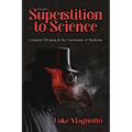 From Superstition to Science: Lionardo DiCapua & the Uncertainty of Medicine