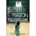 From Prison To The Publishing Game: A Beginner's Guide For Inspiring Writers
