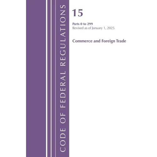 Code of Federal Regulations, Title 15 Commerce and Foreign Trade 0-299, Revised as of January 1, 2025