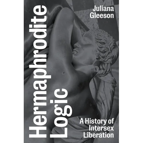 Hermaphrodite Logic: A History of Intersex Liberation