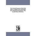 The Life and Character of John Paul Jones, A Captain in the United States Navy. During the Revolutionary War. by John Henry Sherburne.