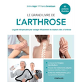Le grand livre de l'arthrose: Le guide indispensable pour soulager efficacement les douleurs liées à l'arthrose