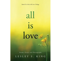 All Is Love: Poems, Essays and Photographs