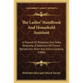The Ladies' Handbook And Household Assistant: A Manual Of Religious And Table Etiquette, A Selection Of Choice Recipes For Plain And Fancy Cooking (18