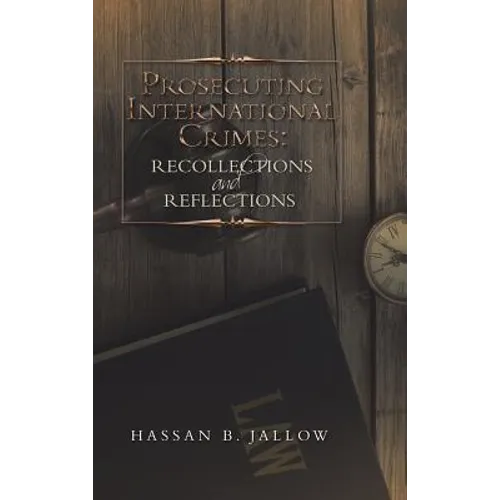 Prosecuting International Crimes: Recollections and Reflections