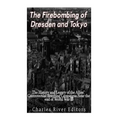 The Firebombing of Dresden and Tokyo: The History and Legacy of the Allies' Controversial Bombing Campaigns Near the End of World War II