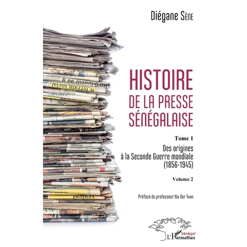 Histoire de la presse sénégalaise Tome 1 Volume 2: Des origines à la Seconde Guerre mondiale (1856-1945)