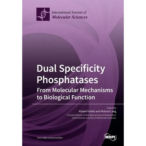 Dual Specificity Phosphatases: From Molecular Mechanisms to Biological Function