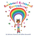 Rainbows! Rainbows! Everywhere!: The colorful story of Bow the Rainbow Girl and her Rainbow World