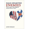 Half-Hearted Enemies: Nova Scotia, New England and the War of 1812