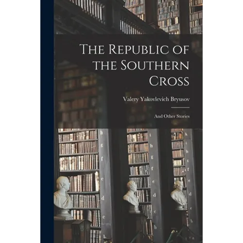 The Republic of the Southern Cross: and Other Stories