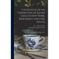 Catalogue of an Exhibition of Silver Used in New York, New Jersey and the South: With a Note on Early New York Silversmiths