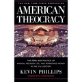 American Theocracy: The Peril and Politics of Radical Religion, Oil, and Borrowed Money in the 21st Century