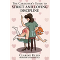 The Caregiver's Guide to Strict and Loving Discipline: The Tools You Need to Give a Spanking by the Book!
