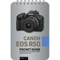 Canon EOS R50: Pocket Guide: Buttons, Dials, Settings, Modes, and Shooting Tips