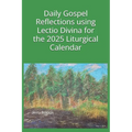 Daily Gospel Reflections using Lectio Divina for the 2025 Liturgical Calendar