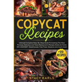 Copycat Recipes: Ultimate Complete Step-By-Step Guide To Cooking The Most Famous, Delicious and Tasty Restaurant's Recipes Easily At Home ON A BUDGET.