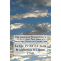 The Grace of Prayer Given to All: And This Grace's Ordinary Mode of Operation: Large Print Edition