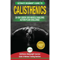 Calisthenics: 30-Day Greek God Beginners Bodyweight Exercise and Workout Routine Guide - Calisthenics Muscle Building Challenge