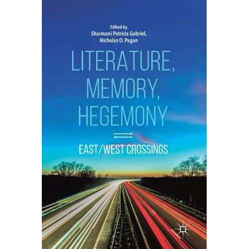 Literature, Memory, Hegemony: East/West Crossings
