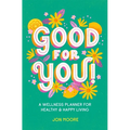 Good for You!: A Wellness Planner for Healthy and Happy Living