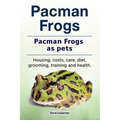 Pacman frogs. Pacman frogs as pets. Housing, costs, care, diet, grooming, training and health.