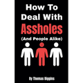 How To Deal With Assholes (And People Alike)