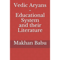 Vedic Aryans - Educational System and their Literature