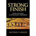 Strong Finish - Your Life Today Is Your Legacy Tomorrow