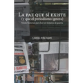 La paz que sí existe (y que el periodismo ignora): Veinte historias para leer en tiempos de guerra