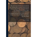 No. 60. Auction Catalogue of Over 650 Choice Pieces of Gold, Splendid Assortment of Pennies to Dollars, Large Cents, Colonials, Commemoratives and Man