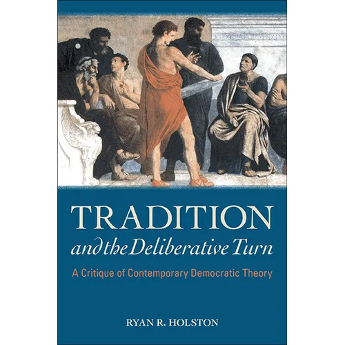 Tradition and the Deliberative Turn: A Critique of Contemporary Democratic Theory