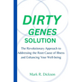 Dirty Genes Solution: The Revolutionary Approach to Addressing the Root Cause of Illness and Enhancing Your Well-being