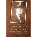 The Unbelievable Life of a Country Boy: from Country Plowboy to Lt. Colonel by Age 30
